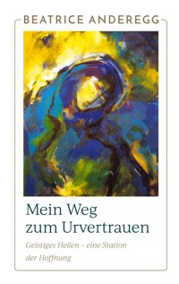 Mein Weg zum Urvertrauen - Beatrice Anderegg - ebook