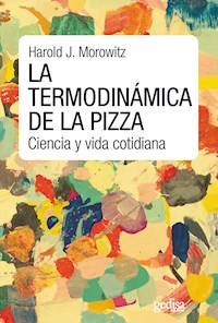 La termodinámica de la pizza - Harold J. Morowitz - ebook