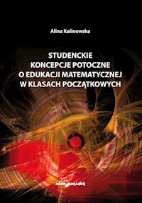 Studenckie koncepcje potoczne o edukacji matematycznej w klasach początkowych - Kalinowska Alina - książka