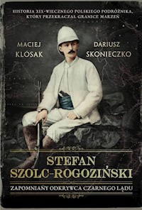 Stefan Szolc-Rogoziński Zapomniany odkrywca Czarnego Lądu - Klósak Maciej, Skonieczko Dariusz - książka