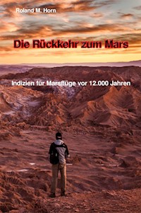 Die Rückkehr zum Mars: Indizien für Marsflüge vor 12.000 Jahren - Roland M. Horn - ebook