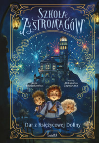 Dar z Księżycowej Doliny. Szkoła Astromagów. Tom 1 - Anna Włodarkiewicz - ebook + książka