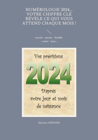 Numérologie 2024... Votre chiffre clé révèle ce qui vous attend chaque mois ! - Martine Ménard - ebook