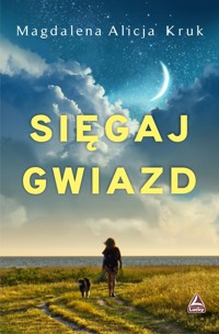 Sięgaj gwiazd - Magdalena Alicja Kruk - ebook + książka