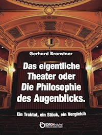 Das eigentliche Theater oder Die Philosophie des Augenblicks - Gerhard Branstner - ebook