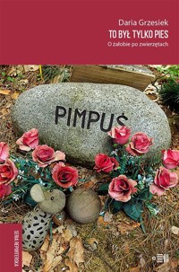 To był tylko pies. O żałobie po zwierzętach - Grzesiek Daria - ebook + audiobook + książka