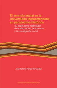 El servicio social en la Universidad Iberoamericana en perspectiva histórica - José Antonio Farías Hernández - ebook