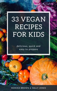 33 VEGAN RECIPES FOR KIDS - Monika Brown - ebook