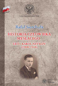 Historia człowieka myślącego Lech Karol Neyman (1908-1948) Biografia polityczna - Sierchuła Rafał - książka