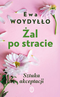 Żal po stracie. Sztuka akceptacji - Ewa Woydyłło - ebook + książka
