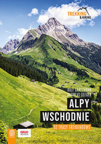Alpy Wschodnie. 32 wielodniowe trasy trekkingowe - Ralf Gantzhorn, Andreas Seeger - książka