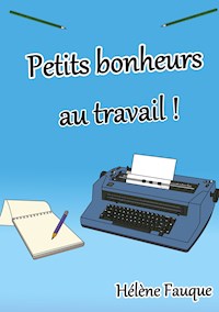 Petits bonheurs au travail ! - Hélène Fauque - ebook