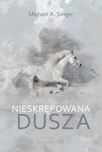 Nieskrępowana dusza - Michael A. Singer - ebook