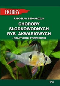 Choroby słodkowodnych ryb akwariowych Praktyczny przewodnik - Bednarczuk Radosław - książka