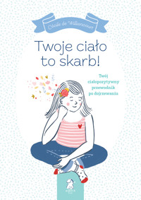 Twoje ciało to skarb! Twój ciałopozytywny przewodnik po dojrzewaniu - Cécile de Williencourt - książka