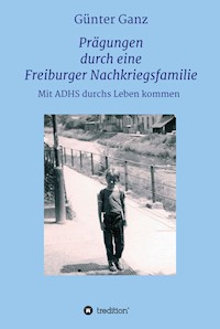 Prägungen durch eine Freiburger Nachkriegsfamilie - Dr. Günter Ganz - ebook