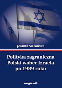 Polityka zagraniczna Polski wobec Izraela po 1989 roku - Sierańska Jolanta - książka