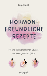 Hormonfreundliche Rezepte - Lara Vouel - ebook