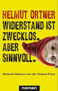 Widerstand ist zwecklos. Aber sinnvoll. - Helmut Ortner - ebook