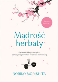 Mądrość herbaty. Piętnaście lekcji o szczęściu płynących z japońskiej ceremonii herbacianej - Morishita Noriko - ebook
