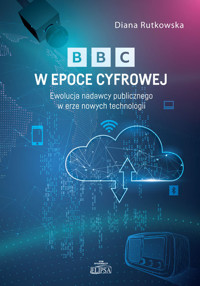 BBC w epoce cyfrowej. Ewolucja nadawcy publicznego w erze nowych technologii - Rutkowska Diana - książka