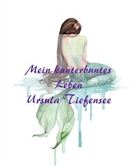 Mein kunterbuntes Leben - Ursula Tiefensee - ebook