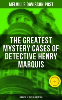 The Greatest Mystery Cases of Detective Henry Marquis: Complete 16 Tales in One Edition - Melville Davisson Post - ebook