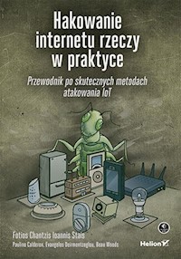 Hakowanie internetu rzeczy w praktyce - Chantzis Fotios, Stais Ioannis, Calderon Paulino, Deirmentzoglou Evangelos - książka