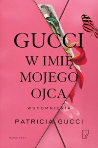 Gucci W imię mojego ojca - Patricia Gucci - książka
