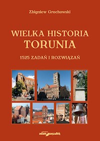 Wielka historia Torunia 1525 zadań i rozwiązań - Grochowski Zbigniew - książka