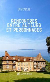 Rencontres entre auteurs et personnages - Guy Caplat - ebook