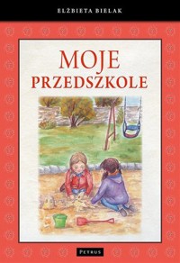 Moje przedszkole - Elżbieta Bielak - książka
