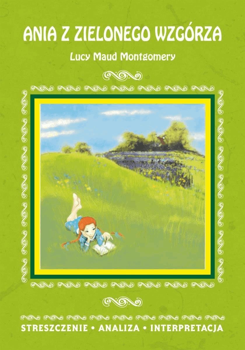 Okładka:Ania z Zielonego Wzgórza Lucy Maud Montgomery. Streszczenie, analiza, interpretacja 