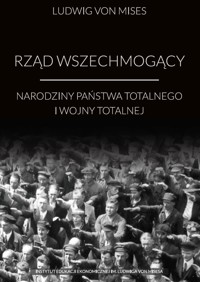 Rząd wszechmogący: narodziny państwa totalnego i wojny totalnej - Ludwig von Mises - ebook + audiobook