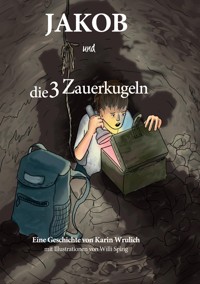 Jakob und die 3 Zauberkugeln - Karin Wrulich - ebook