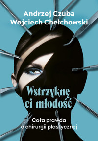 Wstrzyknę ci młodość - Andrzej Czuba, Wojciech Chechłowski - ebook + książka