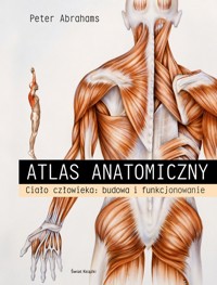 Atlas anatomiczny. Ciało człowieka: budowa i funkcjonowanie - Peter Abrahams - książka