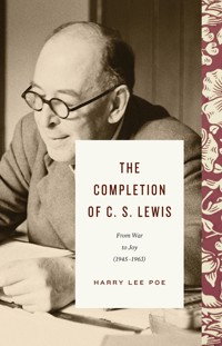 The Completion of C. S. Lewis (1945–1963) - Harry Lee Poe - ebook