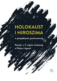 Holokaust i Hiroszima w perspektywie porównawczej - red. Ariko Katō i Jacek Leociak - ebook