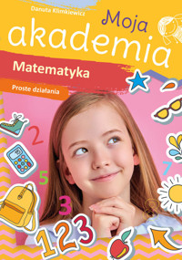 Moja akademia Matematyka Proste działania - Klimkiewicz Danuta - książka