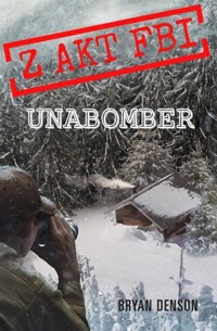 Unabomber. Seria Z akt FBI. Tom 1 - Bryan Denson - książka