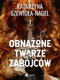 Obnażone twarze zabójców - Katarzyna Szewioła-Nagel - ebook + audiobook