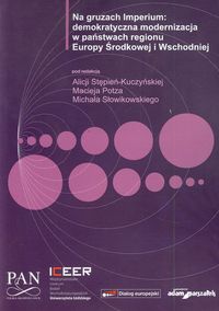 Na gruzach Imperium demokratyczna modernizacja w państwach regionu Europy Środkowej i Wschodniej -  - książka