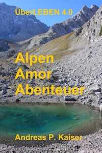 Alpen - Amor - Abenteuer - Andreas P. Kaiser - ebook