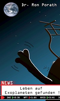 Leben auf Exoplaneten gefunden ! - Dr. Ron Porath - ebook