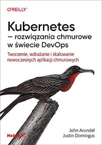 Kubernetes - rozwiązania chmurowe w świecie DevOps - Arundel John, Domingus Justin - książka
