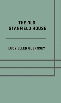 The old Stanfield house - Lucy Ellen Guernsey - ebook
