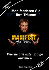 Manifestieren Sie Ihre Träume - das Mentaltraining um Wünsche wahr werden zu lassen - Holger Kiefer - ebook