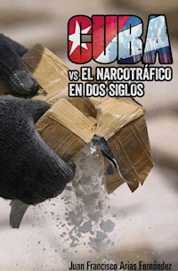 Cuba vs el narcotráfico en dos siglos - Juan Francisco Arias Fernández - ebook
