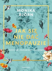 Jak się nie dać menopauzie - Björn Monika - książka